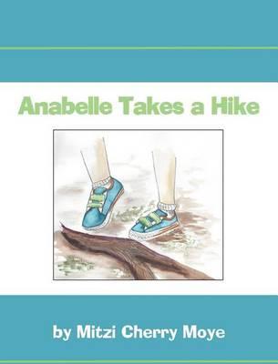 Anabelle Takes a Hike - Mitzi Cherry Moye