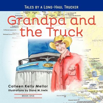Grandpa and the Truck Book One: Tales for Kids by a Long-Haul Trucker - Dana Irwin