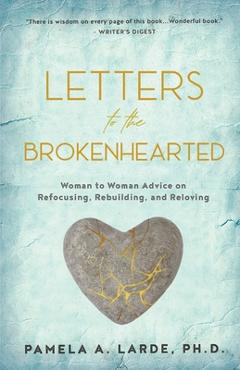Coperta cărții 'Letters to the Brokenhearted: Woman-to-Woman Advice on Refocusing, Rebuilding, and Reloving - Pamela A. Larde'