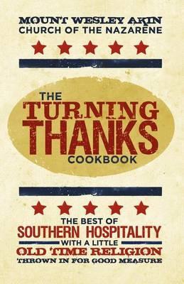 Coperta cărții 'The Turning Thanks Cookbook - Mt Wesley Akin Church Of The Nazarene'