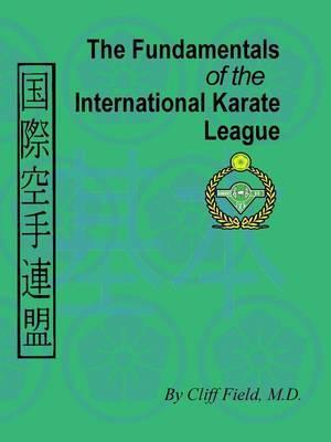 The Fundamentals of the International Karate League - Cliff Field