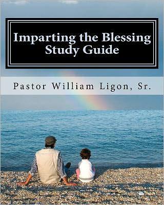Imparting the Blessing Study Guide - William T. Ligon Sr