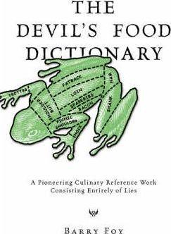The Devil's Food Dictionary: A Pioneering Culinary Reference Work Consisting Entirely of Lies - Barry Foy