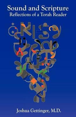Sound and Scripture: Reflections of a Torah Reader - Joshua Gettinger