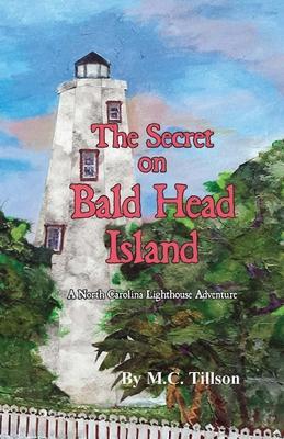 The Secret on Bald Head Island: A North Carolina Lighthouse Adventure - M. C. Tillson