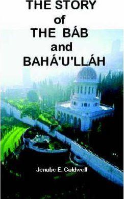 The Story of the Bab & Baha'u'llah - Jenabe E. Caldwell