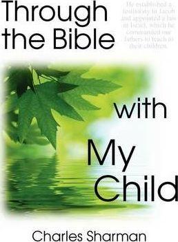 Through the Bible with My Child - Charles Sharman