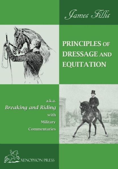 Principles of Dressage and Equitation: also known as BREAKING AND RIDING' with military commentaries, The Definitive Edition - James Fillis