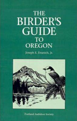The Birder's Guide to Oregon - Joseph E. Jr. Evanich