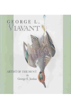 Poza produsului George L. Viavant: Artist of the Hunt - George E. Jordan