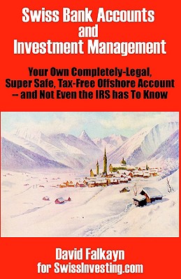 Coperta cărții 'Swiss Bank Accounts and Investment Management: Your Own Completely-Legal, Super Safe, Tax-Free Offshore Account -- And'