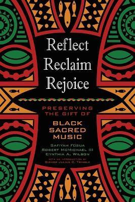 Reflect, Reclaim, Rejoice: Preserving the Gift of Black Sacred Music - Safiyah Fosua