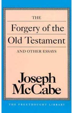 Coperta cărții 'The Forgery of the Old Testament and Other Essays - Joseph Mccabe'