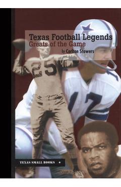 Coperta cărții 'Texas Football Legends: Greats of the Game - Carlton Stowers'