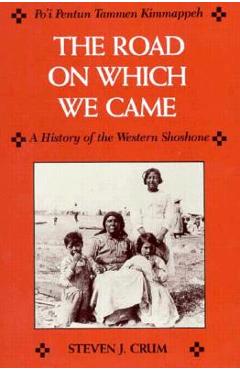 Coperta cărții 'Road on Which We Came: A History of the Western Shoshone - Steven J. Crum'