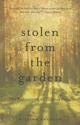 Stolen from the Garden: The Kidnapping of Virginia Piper - William Swanson