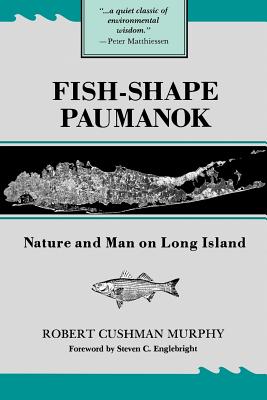 Fish-Shape Paumanok: Nature and Man on Long Island - Robert Cushman Murphy