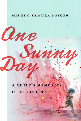 One Sunny Day: A Child's Memories of Hiroshima - Hideko Tamura Snider