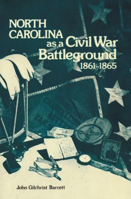 North Carolina as a Civil War Battleground, 1861-1865 - John G. Barrett