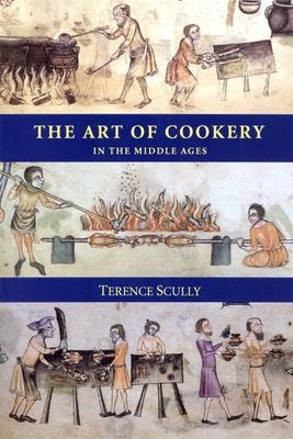 The Art of Cookery in the Middle Ages - Terence Scully