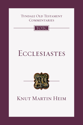 Ecclesiastes: An Introduction and Commentary - Knut Martin Heim