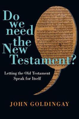 Do We Need the New Testament?: Letting the Old Testament Speak for Itself - John Goldingay