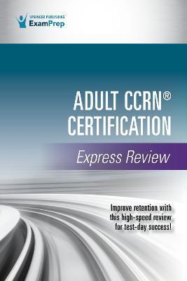 Adult Ccrn(r) Certification Express Review - Springer Publishing Company
