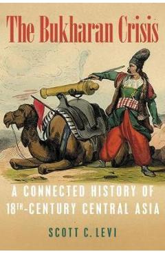 Poza produsului The Bukharan Crisis: A Connected History of 18th Century Central Asia - Scott C. Levi