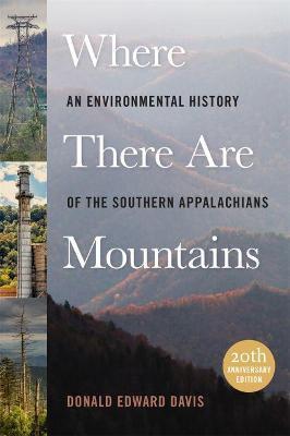 Where There Are Mountains: An Environmental History of the Southern Appalachians - Donald Edward Davis