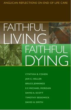 Coperta cărții 'Faithful Living, Faithful Dying - End Of Life Task Force Of The Standing C'