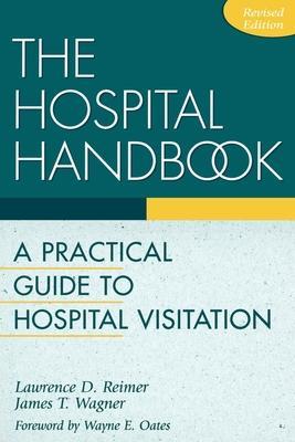 The Hospital Handbook: A Practical Guide to Hospital Visitation - Lawrence D. Reimer
