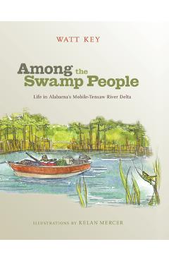 Coperta cărții 'Among the Swamp People: Life in Alabama's Mobile-Tensaw River Delta - Watt Key'