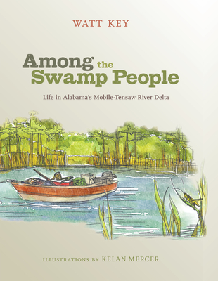 Coperta cărții 'Among the Swamp People: Life in Alabama's Mobile-Tensaw River Delta - Watt Key'