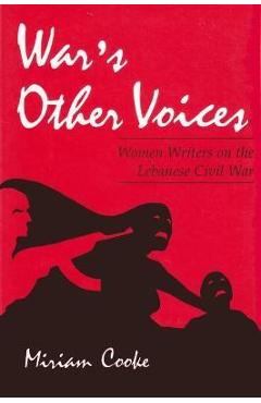 Coperta cărții 'War's Other Voices: Women Writers on the Lebanese Civil War - Miriam Cooke'