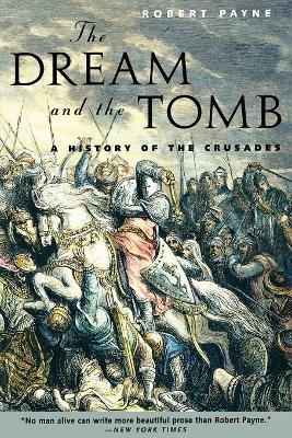 The Dream and the Tomb: A History of the Crusades - Robert Payne