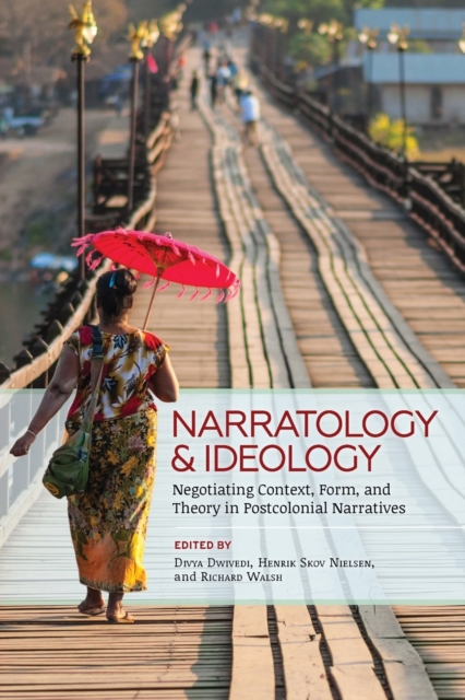 Narratology and Ideology: Negotiating Context, Form, and Theory in Postcolonial Narratives - Divya Dwivedi