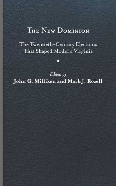 New Dominion: The Twentieth-Century Elections That Shaped Modern Virginia - John G. Milliken