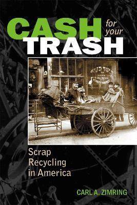 Cash For Your Trash: Scrap Recycling in America - Carl A. Zimring