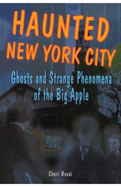 Coperta cărții 'Haunted New York City: Ghosts and Strange Phenomena of the Big Apple - Cheri Farnsworth'