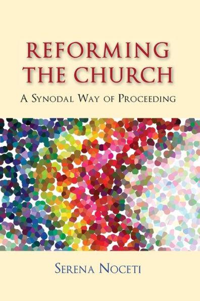 Reforming the Church: A Synodal Way of Proceeding - Serena Noceti