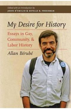 Coperta cărții 'My Desire for History: Essays in Gay, Community, and Labor History - Allan Bérubé'