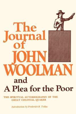 The Journal of John Woolman: And a Plea for the Poor - John Woolman