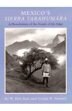 Poza produsului Mexicos Sierra Tarahumara: A Photohistory of the People of the Edge - W. Dick Raat