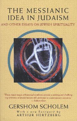 The Messianic Idea in Judaism: And Other Essays on Jewish Spirituality - Gershom Scholem