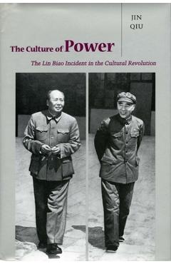 Coperta cărții 'The Culture of Power: The Lin Biao Incident in the Cultural Revolution - Qiu Jin'