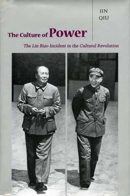 Coperta cărții 'The Culture of Power: The Lin Biao Incident in the Cultural Revolution - Qiu Jin'