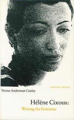 Helene Cixous: Writing the Feminine (Expanded Edition) - Verena Conley