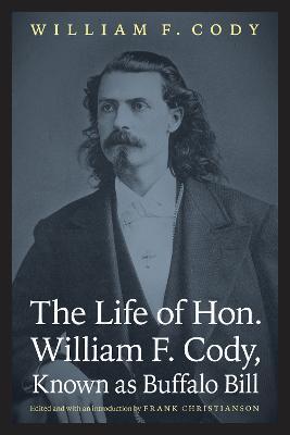 The Life of Hon. William F. Cody, Known as Buffalo Bill - William F. Cody
