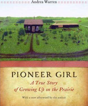 Pioneer Girl: A True Story of Growing Up on the Prairie - Andrea Warren