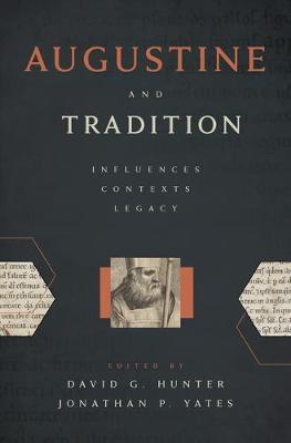 Augustine and Tradition: Influences, Contexts, Legacy - David G. Hunter